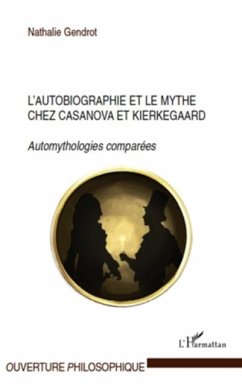 L'autobiographie et le mythe chez casanova et kierkegaard - (eBook, PDF) - Nathalie Gendrot