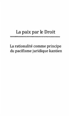 La paix par le droit - la rationalite comme principe du paci (eBook, PDF) La paix par le droit - la rationalite comme principe du paci (eBook, PDF)