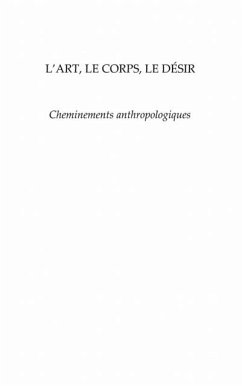 L'art, le corps, le desir - cheminements anthropologiques (eBook, PDF) L'art, le corps, le desir - cheminements anthropologiques (eBook, PDF)