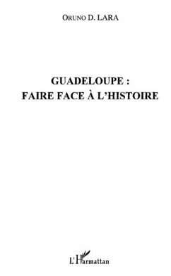Guadeloupe: faire face a l'histoire (eBook, PDF) - Oruno D. Lara