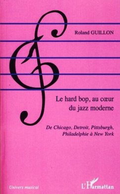 Le hard bop, au coeur du jazz moderne - de chicago, detroit, (eBook, PDF) - Rolland Guillon