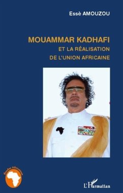 Mouammar Hadhafi et la realisation de l'Union Africaine (eBook, PDF) Mouammar Hadhafi et la realisation de l'Union Africaine (eBook, PDF)
