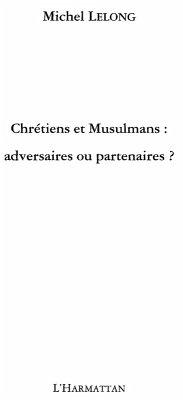 Chretiens et musulmans: adversaires ou p (eBook, ePUB)