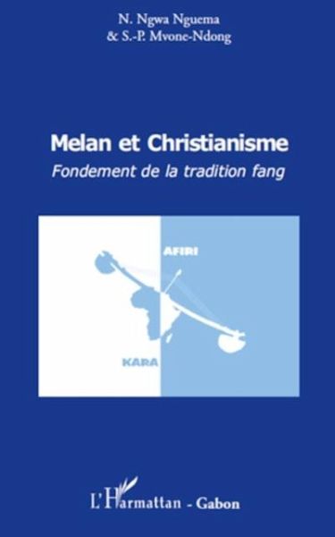 MELAN ET CHRISTIANISME. FONDEMENT DE LA TRADITION FANG (eBook, PDF) MELAN ET CHRISTIANISME. FONDEMENT DE LA TRADITION FANG (eBook, PDF)