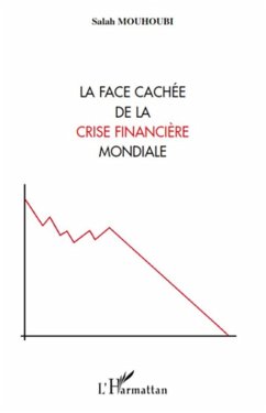 La face cachee de la crise financiEre mondiale (eBook, ePUB) - Salah Mouhoubi, Salah Mouhoubi