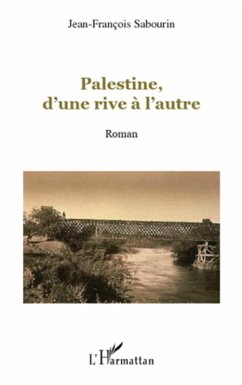 Palestine, d'une rive a l'autre (eBook, ePUB) - Jean-Francois Sabourin, Jean-Francois Sabourin