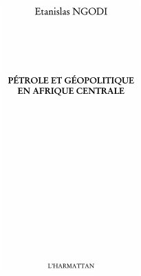 Petrole et geopolitique Afrique centrale (eBook, ePUB) - Etanislas Ngodi