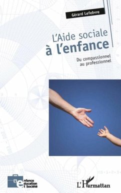 L'aide sociale A l'enfance - du compassionnel au professionn (eBook, PDF) - Lefebvre Gerard