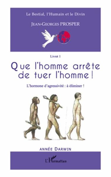 Que l'homme arrEte de tuer l'homme ! - l'hormone d'agressivi (eBook, ePUB)