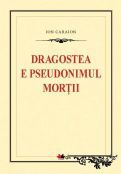 Dragostea e pseudonimul morții (eBook, ePUB) - Caraion, Ion