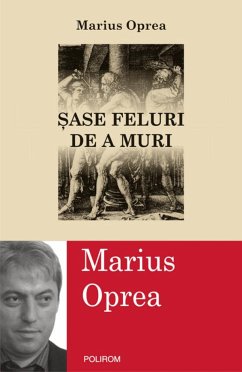 Sase feluri de a muri (eBook, ePUB) - Oprea, Marius