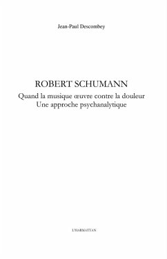 Robert schumann - quand la musique oeuvre contre la douleur (eBook, ePUB) - Jean-Paul Descombey