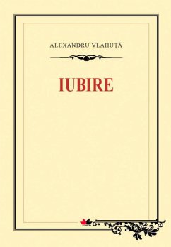 Iubire (eBook, ePUB) - Vlahuta, Alexandru