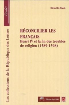 Reconcilier les francais : Henri et la fin des troubles... (eBook, PDF)