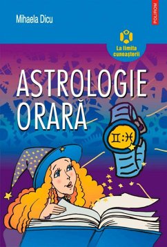 Astrologie orară: horoscopul întrebărilor despre dragoste, succes, bani și orice alt lucru care ne preocupă (eBook, ePUB) - Dicu, Mihaela