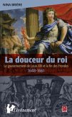 La douceur du roi : Le gouvernement de Louis XIV et la fin.. (eBook, PDF)