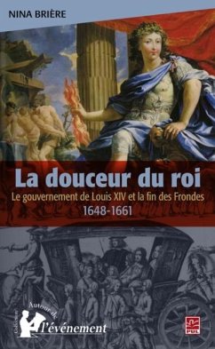 La douceur du roi : Le gouvernement de Louis XIV et la fin.. (eBook, PDF) - Nina Briere, Nina Briere