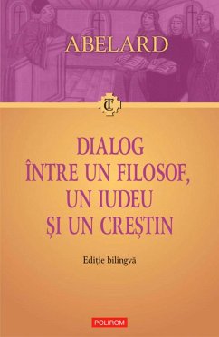 Dialog între un filosof, un iudeu și un crestin. Dialogus inter philosophum, iudaeum et christianum. Ediție bilingvă (eBook, ePUB) - Abelard, Pierre