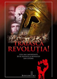 Trăiască Revoluția! Cele mai importante 30 de revolte și revoluții din istorie (eBook, ePUB) - Nairn, Derry