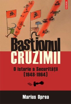 Bastionul cruzimii. O istorie a Securitatii (1948-1964) (eBook, ePUB) - Oprea, Marius