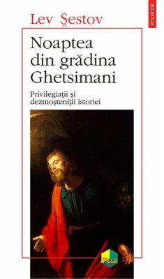 Noaptea din gradina Ghetsimani. Privilegiatii si dezmostenitii istoriei (eBook, ePUB) - Sestov, Lev