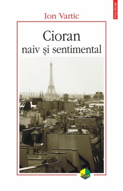 Cioran naiv si sentimental (eBook, ePUB) - Vartic, Ion