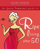 Juicy Tomatoes Guide to Ripe Living after 50 (eBook, PDF)