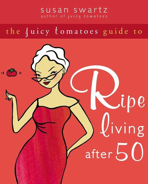 Juicy Tomatoes Guide to Ripe Living after 50 (eBook, PDF)