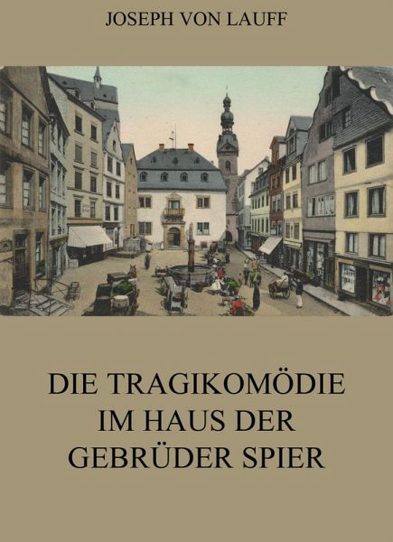 Die Tragikomödie im Haus der Gebrüder Spier (eBook, ePUB) Die Tragikomödie im Haus der Gebrüder Spier (eBook, ePUB)