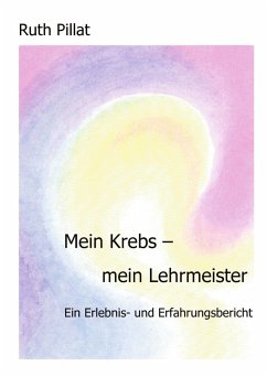 Mein Krebs - mein Lehrmeister (eBook, ePUB) - Pillat, Ruth