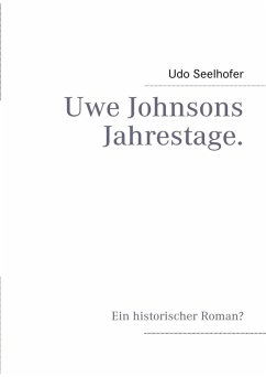 Uwe Johnsons Jahrestage. (eBook, ePUB) - Seelhofer, Udo
