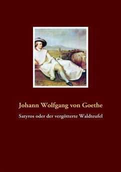Satyros oder der vergötterte Waldteufel (eBook, ePUB) - Goethe, Johann Wolfgang von