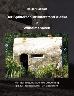 Der Splitterschutzunterstand Alaska in Wilhelmshaven (eBook, ePUB) - Raddatz, Holger
