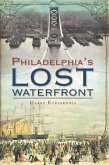 Philadelphia's Lost Waterfront (eBook, ePUB)