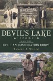 Devil's Lake, Wisconsin and the Civilian Conservation Corps (eBook, ePUB) Devil's Lake, Wisconsin and the Civilian Conservation Corps (eBook, ePUB)