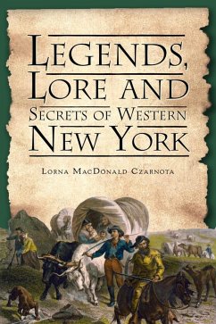 Legends, Lore and Secrets of Western New York (eBook, ePUB) - Czarnota, Lorna MacDonald