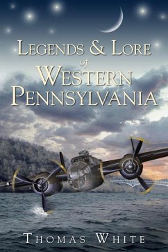 Legends & Lore of Western Pennsylvania (eBook, ePUB) - White, Thomas