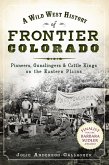 Wild West History of Frontier Colorado: Pioneers, Gunslingers & Cattle Kings on the Eastern Plains (eBook, ePUB)