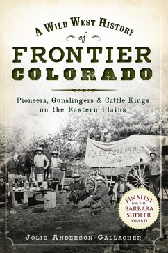 Cover Wild West History of Frontier Colorado: Pioneers, Gunslingers & Cattle Kings on the Eastern Plains (eBook, ePUB)