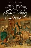 Food, Drink and Celebrations of the Hudson Valley Dutch (eBook, ePUB)