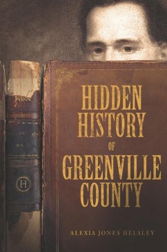 Hidden History of Greenville County (eBook, ePUB) - Helsley, Alexia Jones
