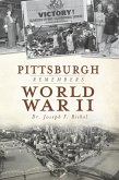 Pittsburgh Remembers World War II (eBook, ePUB)