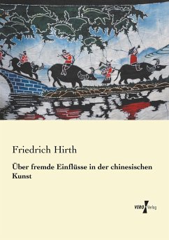 Über fremde Einflüsse in der chinesischen Kunst - Hirth, Friedrich