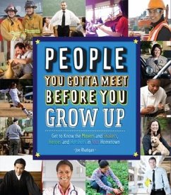 People You Gotta Meet Before You Grow Up: Get to Know the Movers and Shakers, Heroes and Hotshots in Your Hometown - Rhatigan, Joe