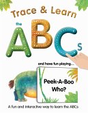 Trace & Learn the ABCs: And Have Fun Playing Peek-A-Boo Who?