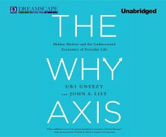 The Why Axis: Hidden Motives and the Undiscovered Economics of Everyday Life - Gneezy, Uri; List, John