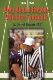 Why Would Anyone Officiate Football? Why Would Anyone Officiate Football?