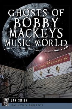 Ghosts of Bobby Mackey's Music World - Smith, Dan