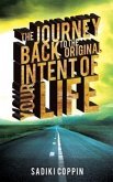 The Journey Back to the Original Intent of Your Life