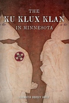 The Ku Klux Klan in Minnesota - Hatle, Elizabeth Dorsey